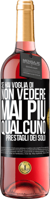 29,95 € Spedizione Gratuita | Vino rosato Edizione ROSÉ Se hai voglia di non vedere mai più qualcuno ... prestagli dei soldi Etichetta Nera. Etichetta personalizzabile Vino giovane Raccogliere 2023 Tempranillo