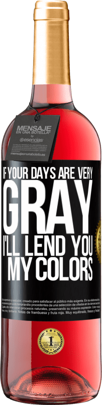 29,95 € Free Shipping | Rosé Wine ROSÉ Edition If your days are very gray, I'll lend you my colors Black Label. Customizable label Young wine Harvest 2025 Tempranillo