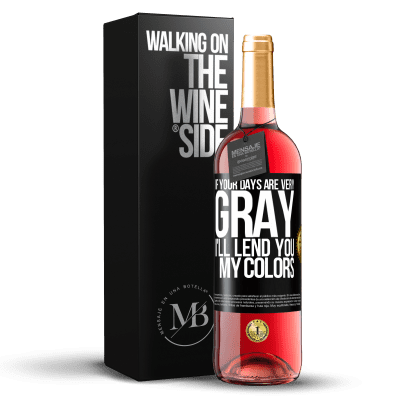 «If your days are very gray, I'll lend you my colors» ROSÉ Edition