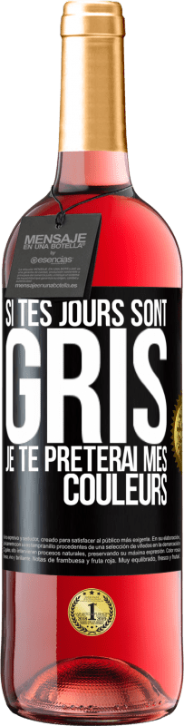 29,95 € Envoi gratuit | Vin rosé Édition ROSÉ Si tes jours sont gris, je te prêterai mes couleurs Étiquette Noire. Étiquette personnalisable Vin jeune Récolte 2024 Tempranillo