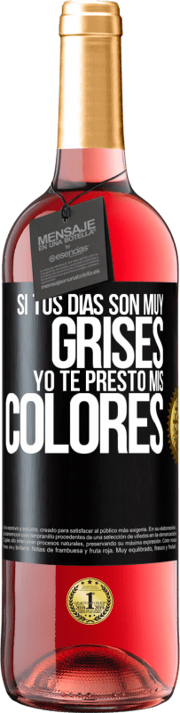 29,95 € Envío gratis | Vino Rosado Edición ROSÉ Si tus días son muy grises, yo te presto mis colores Etiqueta Negra. Etiqueta personalizable Vino joven Cosecha 2024 Tempranillo