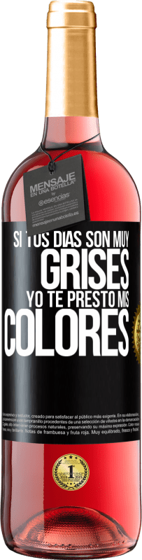 29,95 € Envío gratis | Vino Rosado Edición ROSÉ Si tus días son muy grises, yo te presto mis colores Etiqueta Negra. Etiqueta personalizable Vino joven Cosecha 2025 Tempranillo