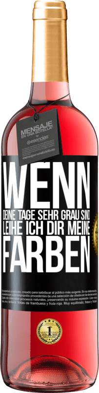 29,95 € Kostenloser Versand | Roséwein ROSÉ Ausgabe Wenn deine Tage sehr grau sind, leihe ich dir meine Farben Schwarzes Etikett. Anpassbares Etikett Junger Wein Ernte 2023 Tempranillo