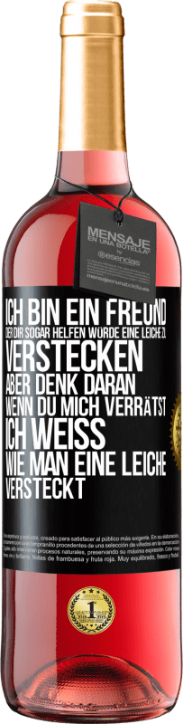 29,95 € Kostenloser Versand | Roséwein ROSÉ Ausgabe Ich bin ein Freund, der Dir sogar helfen würde, eine Leiche zu verstecken, aber denk daran, wenn du mich verrätst ... Ich weiß, Schwarzes Etikett. Anpassbares Etikett Junger Wein Ernte 2023 Tempranillo