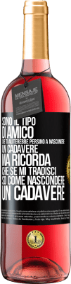 29,95 € Spedizione Gratuita | Vino rosato Edizione ROSÉ Sono il tipo di amico che ti aiuterebbe persino a nascondere un cadavere, ma ricorda che se mi tradisci ... so come Etichetta Nera. Etichetta personalizzabile Vino giovane Raccogliere 2023 Tempranillo