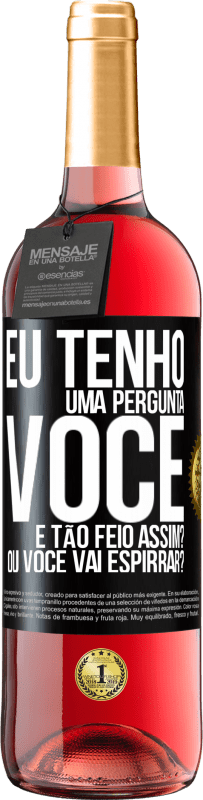 29,95 € Envio grátis | Vinho rosé Edição ROSÉ Eu tenho uma pergunta ... Você é tão feio assim? Ou você vai espirrar? Etiqueta Preta. Etiqueta personalizável Vinho jovem Colheita 2023 Tempranillo