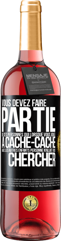 29,95 € Envoi gratuit | Vin rosé Édition ROSÉ Vous devez faire partie de ces personnes qui, lorsque vous jouiez à cache-cache avec les autres enfants, personne n'allait vous Étiquette Noire. Étiquette personnalisable Vin jeune Récolte 2025 Tempranillo