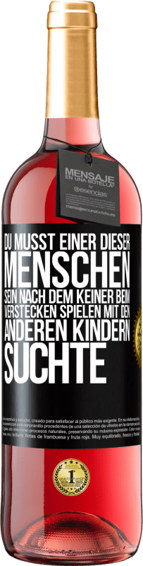 29,95 € Kostenloser Versand | Roséwein ROSÉ Ausgabe Du musst einer dieser Menschen sein, nach dem keiner beim Verstecken spielen mit den anderen Kindern suchte Schwarzes Etikett. Anpassbares Etikett Junger Wein Ernte 2024 Tempranillo