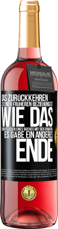 29,95 € Kostenloser Versand | Roséwein ROSÉ Ausgabe Das Zurückkehren zu einer früheren Beziehung ist, wie das erneute Lesen eines Buches mit der Erwatung, es gäbe ein anderes Ende Schwarzes Etikett. Anpassbares Etikett Junger Wein Ernte 2023 Tempranillo