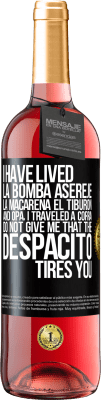 29,95 € Free Shipping | Rosé Wine ROSÉ Edition I have lived La bomba, Aserejé, La Macarena, El Tiburon and Opá, I traveled a corrá. Do not give me that the Despacito tires Black Label. Customizable label Young wine Harvest 2023 Tempranillo