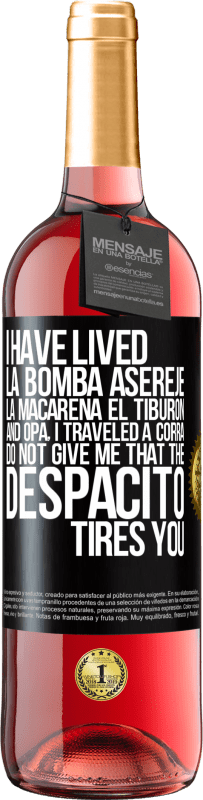 29,95 € Free Shipping | Rosé Wine ROSÉ Edition I have lived La bomba, Aserejé, La Macarena, El Tiburon and Opá, I traveled a corrá. Do not give me that the Despacito tires Black Label. Customizable label Young wine Harvest 2024 Tempranillo