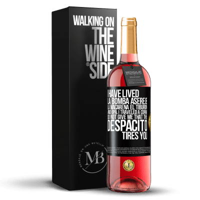 «I have lived La bomba, Aserejé, La Macarena, El Tiburon and Opá, I traveled a corrá. Do not give me that the Despacito tires» ROSÉ Edition