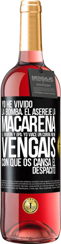 29,95 € Envío gratis | Vino Rosado Edición ROSÉ Yo he vivido La bomba, el Aserejé, La Macarena, El Tiburón y Opá, yo viacé un corrá. No me vengáis con que os cansa el Etiqueta Negra. Etiqueta personalizable Vino joven Cosecha 2023 Tempranillo