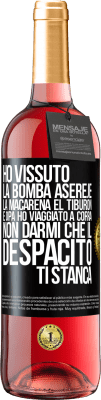 29,95 € Spedizione Gratuita | Vino rosato Edizione ROSÉ Ho vissuto La bomba, Aserejé, La Macarena, El Tiburon e Opá, ho viaggiato a corrá. Non darmi che il Despacito ti stanca Etichetta Nera. Etichetta personalizzabile Vino giovane Raccogliere 2024 Tempranillo