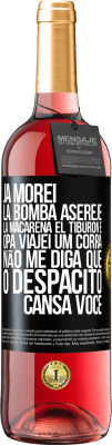 29,95 € Envio grátis | Vinho rosé Edição ROSÉ Já morei La bomba, Aserejé, La Macarena, El Tiburon e Opá, viajei um corrá. Não me diga que o Despacito cansa você Etiqueta Preta. Etiqueta personalizável Vinho jovem Colheita 2025 Tempranillo