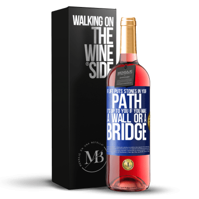 «If life puts stones in your path, it's up to you if you make a wall or a bridge» ROSÉ Edition