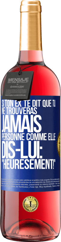 29,95 € Envoi gratuit | Vin rosé Édition ROSÉ Si ton ex te dit que tu ne trouveras jamais personne comme elle, dis-lui: "Heuresement!" Étiquette Bleue. Étiquette personnalisable Vin jeune Récolte 2024 Tempranillo