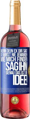 29,95 € Kostenloser Versand | Roséwein ROSÉ Ausgabe Wenn dein Ex dir sagt, du wirst nie jemanden wie mich finden, sag ihm, genau das ist die Idee! Blaue Markierung. Anpassbares Etikett Junger Wein Ernte 2024 Tempranillo