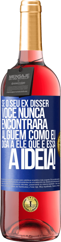 29,95 € Envio grátis | Vinho rosé Edição ROSÉ Se o seu ex disser você nunca encontrará alguém como eu, diga a ele que é essa a idéia! Etiqueta Azul. Etiqueta personalizável Vinho jovem Colheita 2024 Tempranillo