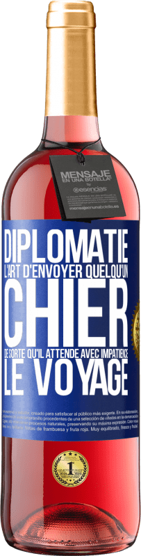 29,95 € Envoi gratuit | Vin rosé Édition ROSÉ Diplomatie. L'art d'envoyer quelqu'un chier de sorte qu'il attende avec impatience le voyage Étiquette Bleue. Étiquette personnalisable Vin jeune Récolte 2024 Tempranillo