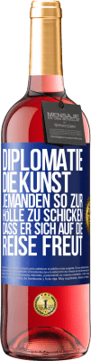 29,95 € Kostenloser Versand | Roséwein ROSÉ Ausgabe Diplomatie: Die Kunst, jemanden so zur Hölle zu schicken, dass er sich auf die Reise freut Blaue Markierung. Anpassbares Etikett Junger Wein Ernte 2024 Tempranillo