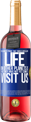 29,95 € Free Shipping | Rosé Wine ROSÉ Edition The clearest proof that there is intelligent life on other planets is that they have not yet come to visit us Blue Label. Customizable label Young wine Harvest 2024 Tempranillo