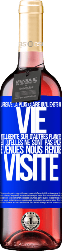 29,95 € Envoi gratuit | Vin rosé Édition ROSÉ La preuve la plus certaine que la vie intelligente existe ailleurs dans l'univers c'est qu'aucun d'eux n'a essayé de nous contac Étiquette Bleue. Étiquette personnalisable Vin jeune Récolte 2024 Tempranillo