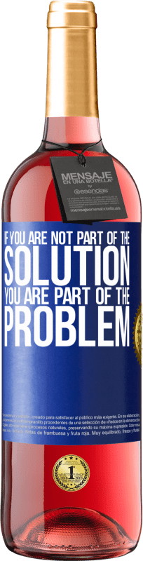 29,95 € Free Shipping | Rosé Wine ROSÉ Edition If you are not part of the solution ... you are part of the problem Blue Label. Customizable label Young wine Harvest 2025 Tempranillo