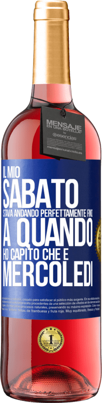 29,95 € Spedizione Gratuita | Vino rosato Edizione ROSÉ Il mio sabato stava andando perfettamente fino a quando ho capito che è mercoledì Etichetta Blu. Etichetta personalizzabile Vino giovane Raccogliere 2024 Tempranillo