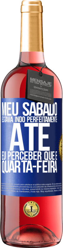 29,95 € Envio grátis | Vinho rosé Edição ROSÉ Meu sábado estava indo perfeitamente até eu perceber que é quarta-feira Etiqueta Azul. Etiqueta personalizável Vinho jovem Colheita 2024 Tempranillo