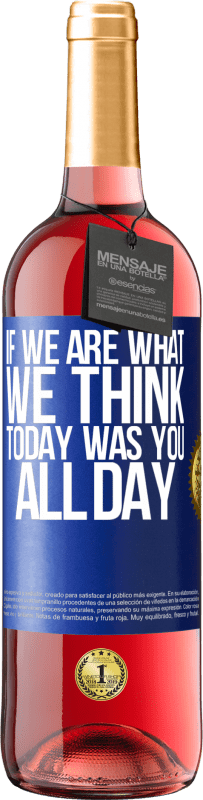 29,95 € Free Shipping | Rosé Wine ROSÉ Edition If we are what we think, today was you all day Blue Label. Customizable label Young wine Harvest 2024 Tempranillo