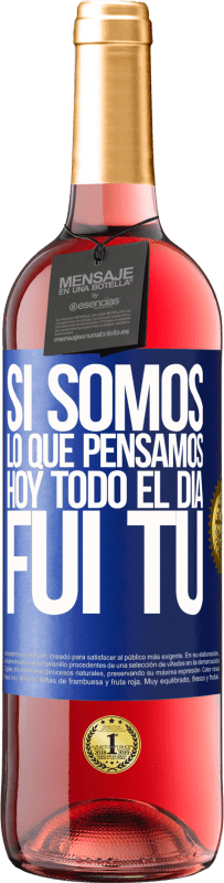 29,95 € Envío gratis | Vino Rosado Edición ROSÉ Si somos lo que pensamos, hoy todo el día fui tú Etiqueta Azul. Etiqueta personalizable Vino joven Cosecha 2024 Tempranillo