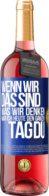 29,95 € Kostenloser Versand | Roséwein ROSÉ Ausgabe Wenn wir das sind, was wir denken, war ich heute den ganzen Tag du Blaue Markierung. Anpassbares Etikett Junger Wein Ernte 2024 Tempranillo