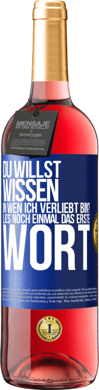 29,95 € Kostenloser Versand | Roséwein ROSÉ Ausgabe Du willst wissen, in wen ich verliebt bin? Lies noch einmal das erste Wort Blaue Markierung. Anpassbares Etikett Junger Wein Ernte 2024 Tempranillo