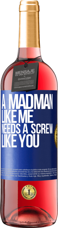 29,95 € Free Shipping | Rosé Wine ROSÉ Edition A madman like me needs a screw like you Blue Label. Customizable label Young wine Harvest 2024 Tempranillo