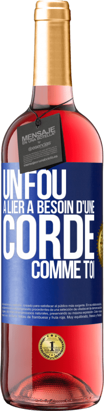 29,95 € Envoi gratuit | Vin rosé Édition ROSÉ Un fou à lier a besoin d'une corde comme toi Étiquette Bleue. Étiquette personnalisable Vin jeune Récolte 2024 Tempranillo