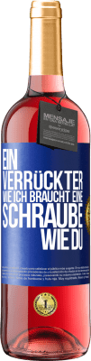 29,95 € Kostenloser Versand | Roséwein ROSÉ Ausgabe Ein Verrückter wie ich braucht eine Schraube wie du Blaue Markierung. Anpassbares Etikett Junger Wein Ernte 2023 Tempranillo