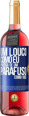 29,95 € Envio grátis | Vinho rosé Edição ROSÉ Um louco como eu precisa de um parafuso como você Etiqueta Azul. Etiqueta personalizável Vinho jovem Colheita 2023 Tempranillo