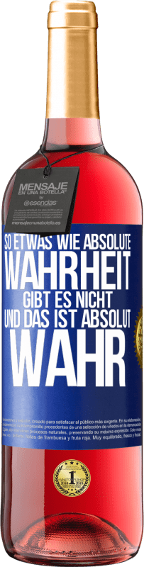 29,95 € Kostenloser Versand | Roséwein ROSÉ Ausgabe So etwas wie absolute Wahrheit gibt es nicht ... und das ist absolut wahr. Blaue Markierung. Anpassbares Etikett Junger Wein Ernte 2024 Tempranillo