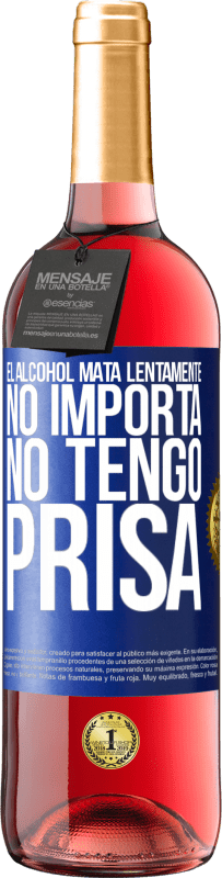 29,95 € Envío gratis | Vino Rosado Edición ROSÉ El alcohol mata lentamente...No importa, no tengo prisa Etiqueta Azul. Etiqueta personalizable Vino joven Cosecha 2023 Tempranillo