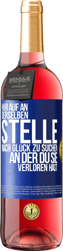 29,95 € Kostenloser Versand | Roséwein ROSÉ Ausgabe Hör auf an, derselben Stelle nach Glück zu suchen, an der du sie verloren hast Blaue Markierung. Anpassbares Etikett Junger Wein Ernte 2024 Tempranillo