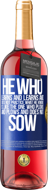 29,95 € Free Shipping | Rosé Wine ROSÉ Edition He who learns and learns and does not practice what he knows is like the one who plows and plows and does not sow Blue Label. Customizable label Young wine Harvest 2023 Tempranillo