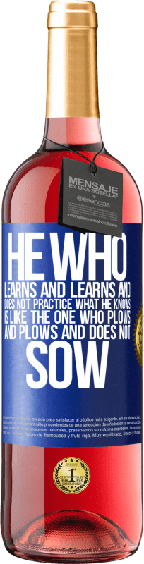 29,95 € Free Shipping | Rosé Wine ROSÉ Edition He who learns and learns and does not practice what he knows is like the one who plows and plows and does not sow Blue Label. Customizable label Young wine Harvest 2024 Tempranillo