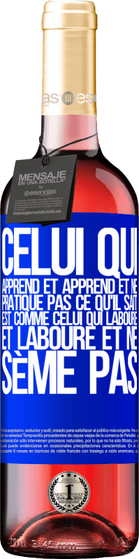 29,95 € Envoi gratuit | Vin rosé Édition ROSÉ Celui qui apprend et apprend et ne pratique pas ce qu'il sait est comme celui qui laboure et laboure et ne sème pas Étiquette Bleue. Étiquette personnalisable Vin jeune Récolte 2024 Tempranillo