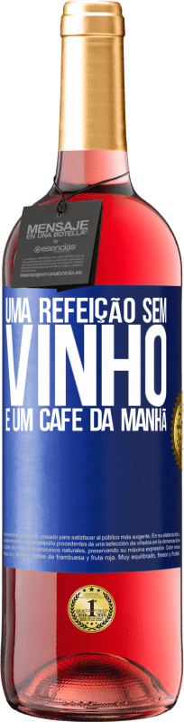 29,95 € Envio grátis | Vinho rosé Edição ROSÉ Uma refeição sem vinho é um café da manhã Etiqueta Azul. Etiqueta personalizável Vinho jovem Colheita 2024 Tempranillo