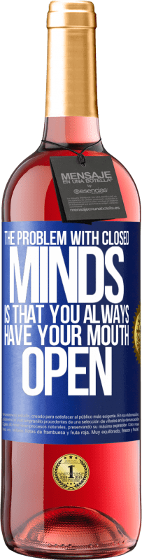 29,95 € Free Shipping | Rosé Wine ROSÉ Edition The problem with closed minds is that you always have your mouth open Blue Label. Customizable label Young wine Harvest 2024 Tempranillo