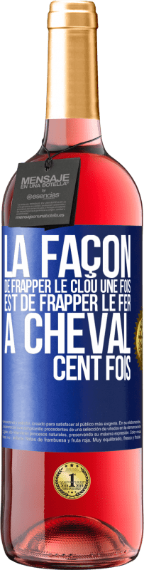 29,95 € Envoi gratuit | Vin rosé Édition ROSÉ La façon de frapper le clou une fois est de frapper le fer à cheval cent fois Étiquette Bleue. Étiquette personnalisable Vin jeune Récolte 2024 Tempranillo