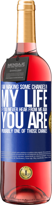 29,95 € Free Shipping | Rosé Wine ROSÉ Edition I am making some changes in my life. If you never hear from me again, you are probably one of those changes Blue Label. Customizable label Young wine Harvest 2024 Tempranillo