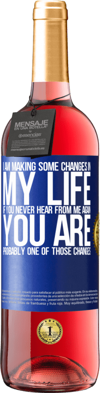 29,95 € Free Shipping | Rosé Wine ROSÉ Edition I am making some changes in my life. If you never hear from me again, you are probably one of those changes Blue Label. Customizable label Young wine Harvest 2025 Tempranillo