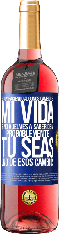 29,95 € Envío gratis | Vino Rosado Edición ROSÉ Estoy haciendo algunos cambios en mi vida. Si no vuelves a saber de mi, probablemente tú seas uno de esos cambios Etiqueta Azul. Etiqueta personalizable Vino joven Cosecha 2024 Tempranillo